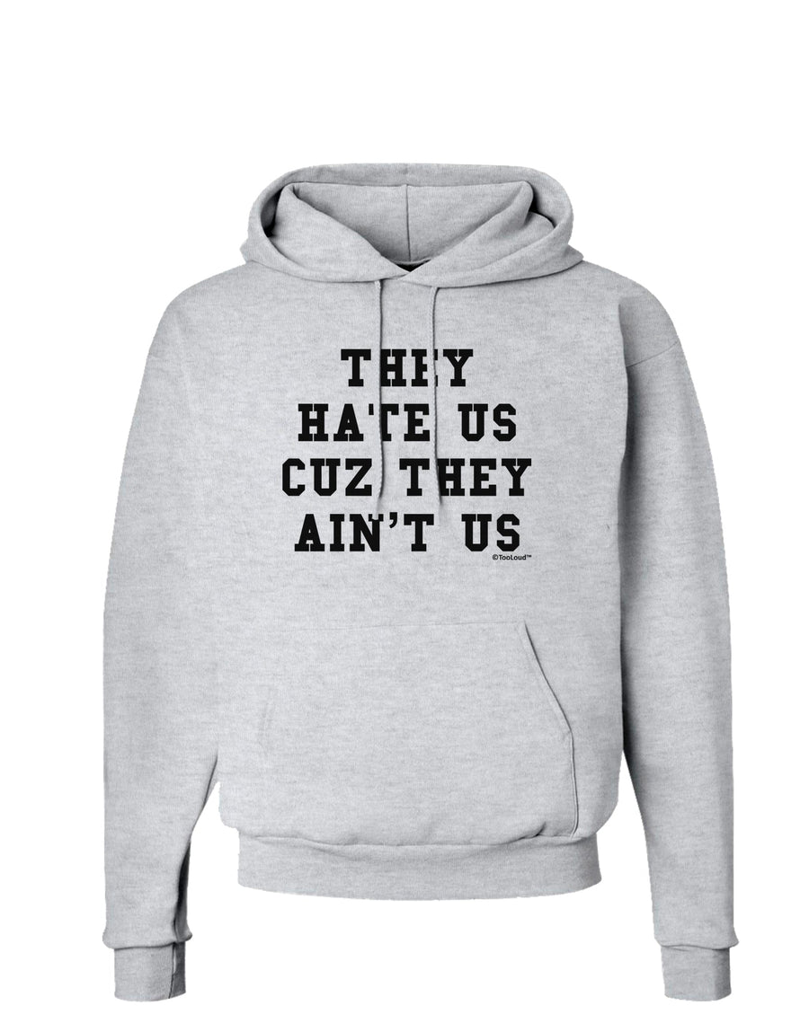 They Hate Us Cuz They Ain't Us Hoodie Sweatshirt by TooLoud-Hoodie-TooLoud-White-Small-Davson Sales