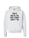 They Hate Us Cuz They Ain't Us Hoodie Sweatshirt by TooLoud-Hoodie-TooLoud-White-Small-Davson Sales