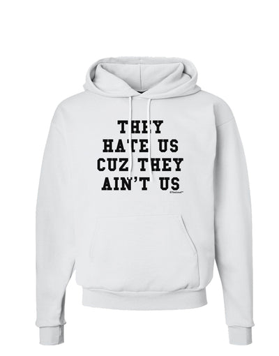 They Hate Us Cuz They Ain't Us Hoodie Sweatshirt by TooLoud-Hoodie-TooLoud-White-Small-Davson Sales