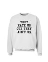 They Hate Us Cuz They Ain't Us Sweatshirt by TooLoud-Sweatshirts-TooLoud-White-Small-Davson Sales