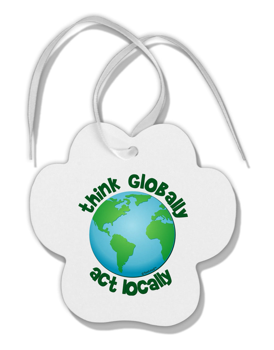 Think Globally Act Locally - Globe Paw Print Shaped Ornament-Ornament-TooLoud-White-Davson Sales