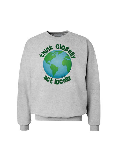 Think Globally Act Locally - Globe Sweatshirt-Sweatshirts-TooLoud-AshGray-Small-Davson Sales