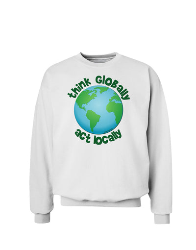 Think Globally Act Locally - Globe Sweatshirt-Sweatshirts-TooLoud-White-Small-Davson Sales