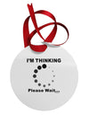 Thinking Please Wait Circular Metal Ornament-Ornament-TooLoud-White-Davson Sales