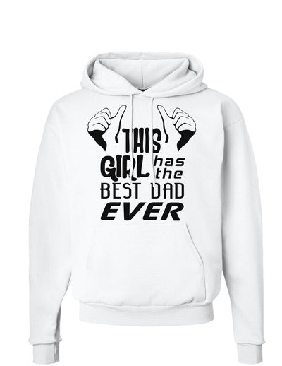 This Girl Has The Best Dad Ever Hoodie Sweatshirt-Hoodie-TooLoud-White-Small-Davson Sales