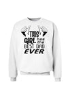 This Girl Has The Best Dad Ever Sweatshirt-Sweatshirts-TooLoud-White-Small-Davson Sales