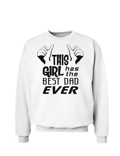 This Girl Has The Best Dad Ever Sweatshirt-Sweatshirts-TooLoud-White-Small-Davson Sales