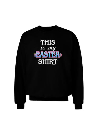 This Is My Easter Shirt Adult Dark Sweatshirt-Sweatshirts-TooLoud-Black-Small-Davson Sales
