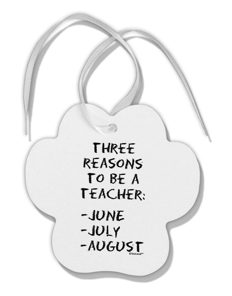 Three Reasons to Be a Teacher - June July August Paw Print Shaped Ornament-Ornament-TooLoud-White-Davson Sales