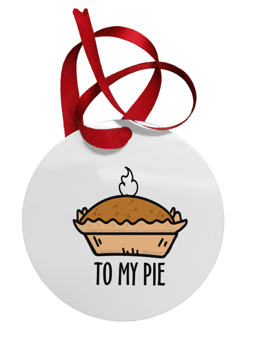 To My Pie Circular Metal Ornament-Ornament-TooLoud-Davson Sales