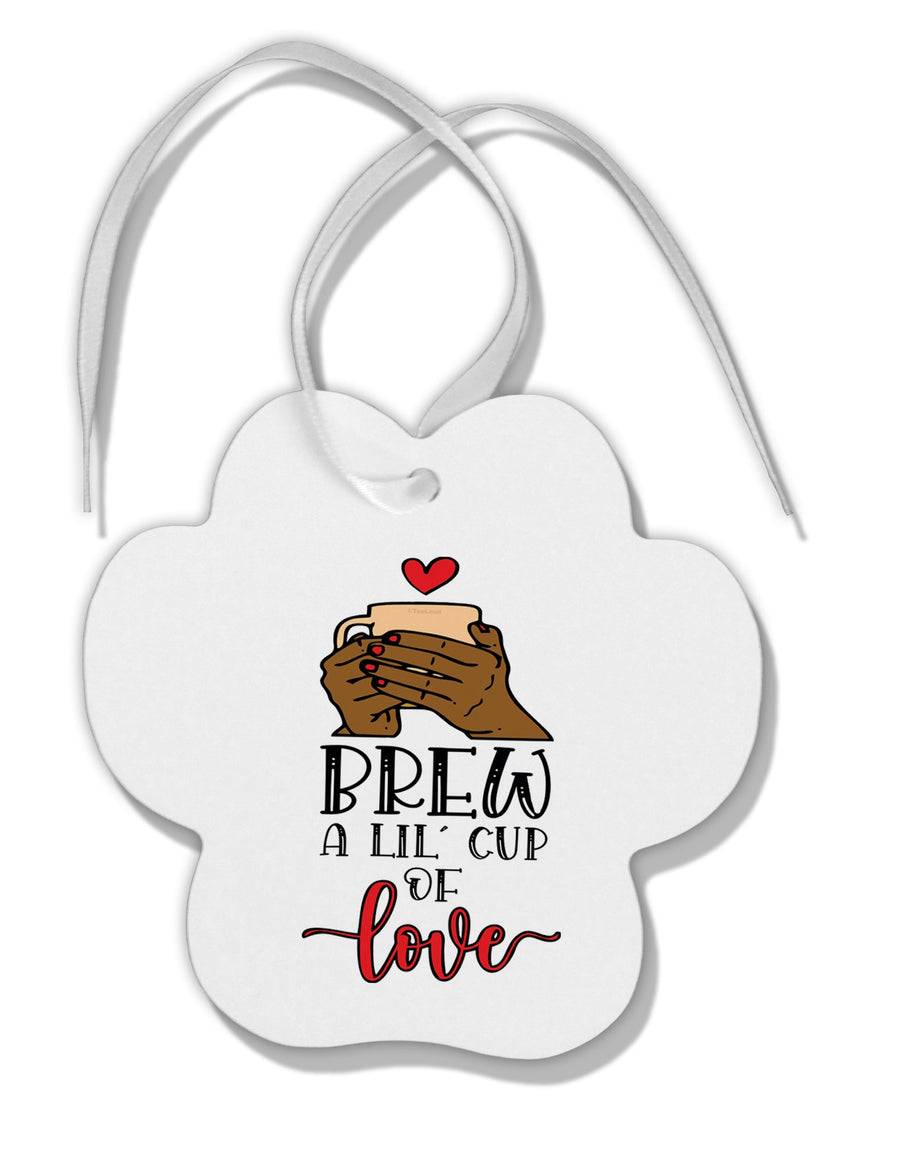 TooLoud Brew a lil cup of love Paw Print Shaped Ornament-Ornament-TooLoud-Davson Sales
