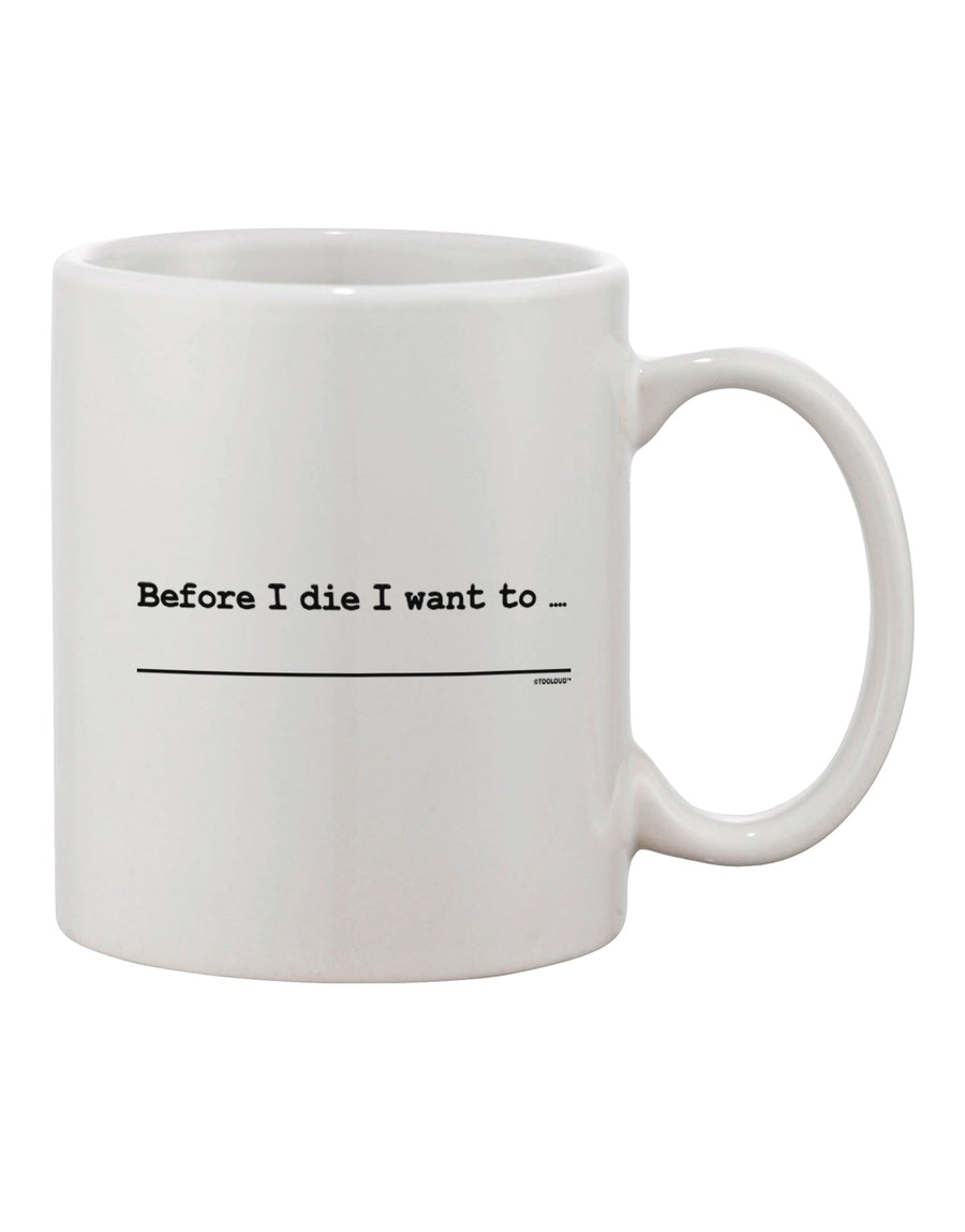 TooLoud Expertly Crafted Custom Before I Die Printed 11 oz Coffee Mug - Perfect for Every Coffee Connoisseur-11 OZ Coffee Mug-TooLoud-Davson Sales