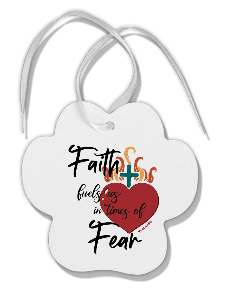 TooLoud Faith Fuels us in Times of Fear  Paw Print Shaped Ornament