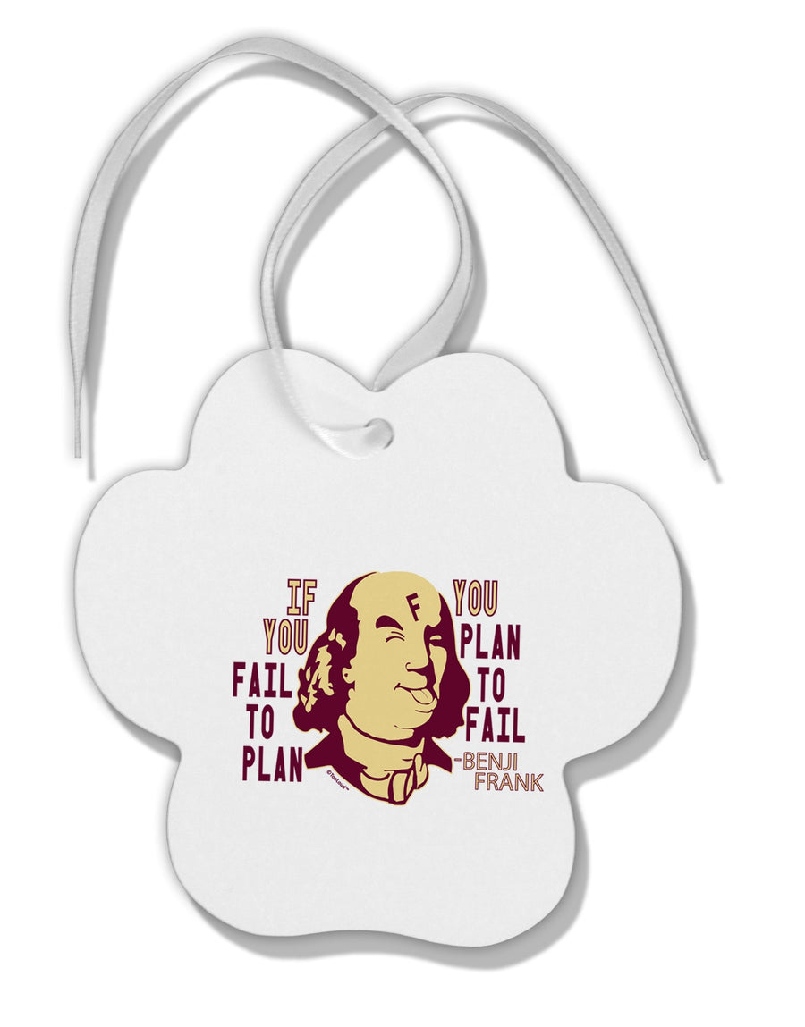 TooLoud If you Fail to Plan, you Plan to Fail-Benjamin Franklin Paw Print Shaped Ornament-Ornament-TooLoud-Davson Sales