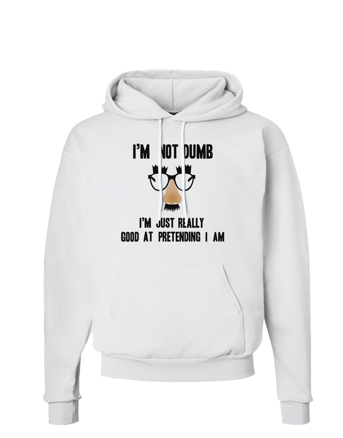 TooLoud I'm not Dumb I'm Just really good at pretending I am Hoodie Sweatshirt-Hoodie-TooLoud-White-Small-Davson Sales