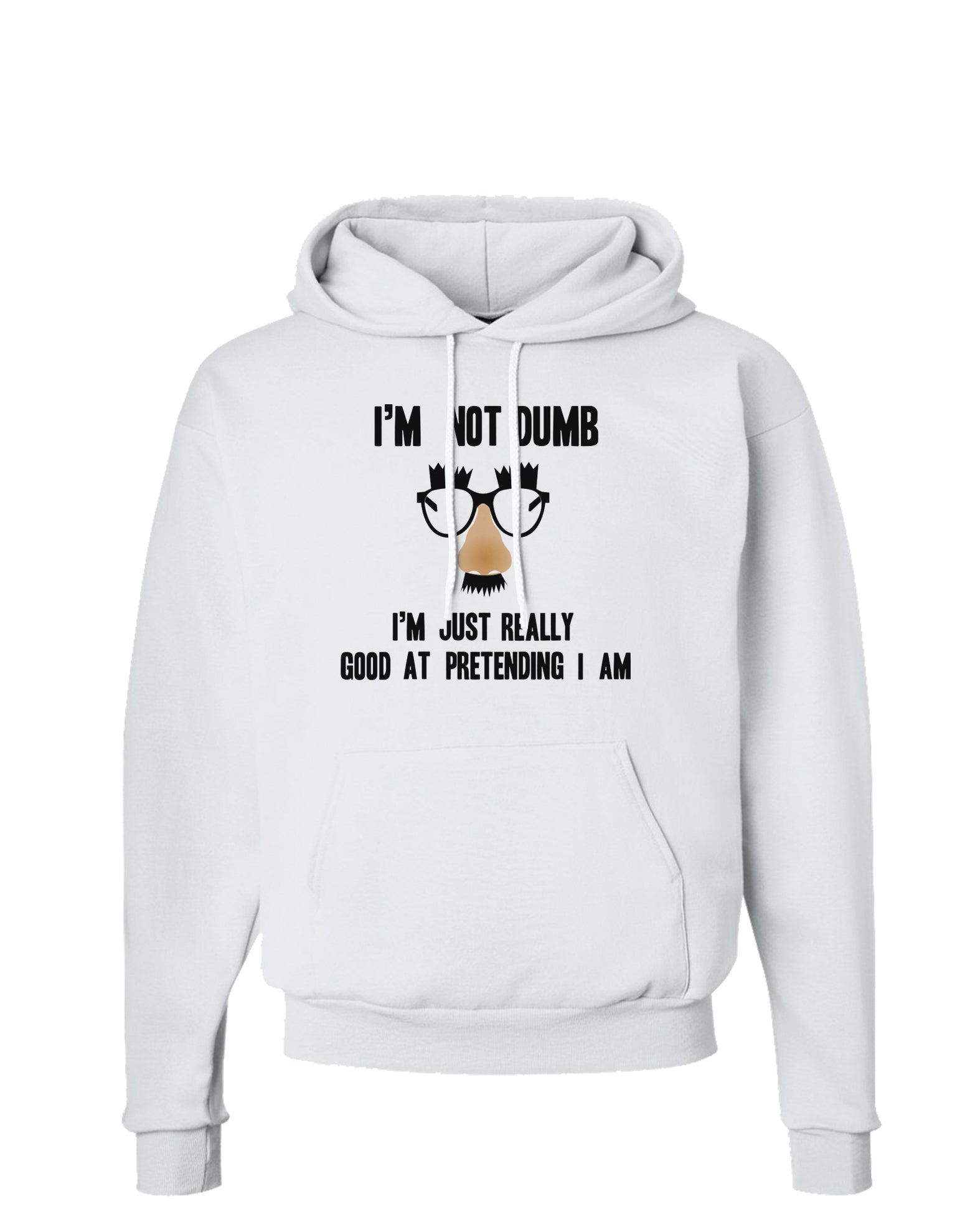 TooLoud I'm not Dumb I'm Just really good at pretending I am Hoodie Sweatshirt-Hoodie-TooLoud-White-Small-Davson Sales