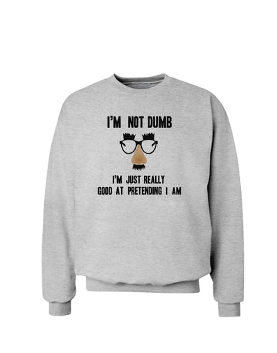 TooLoud I'm not Dumb I'm Just really good at pretending I am Sweatshirt-Sweatshirts-TooLoud-AshGray-Small-Davson Sales