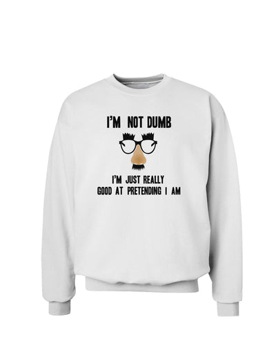 TooLoud I'm not Dumb I'm Just really good at pretending I am Sweatshirt-Sweatshirts-TooLoud-White-Small-Davson Sales