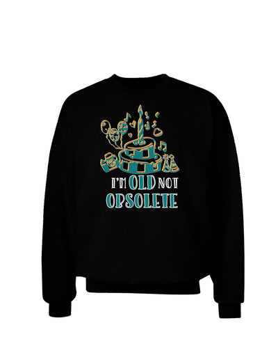 TooLoud Im Old Not Obsolete Dark Adult Dark Sweatshirt-Sweatshirts-TooLoud-Black-Small-Davson Sales