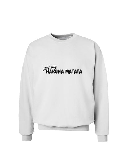 TooLoud Just Say Hakuna Matata Sweatshirt-Sweatshirts-TooLoud-White-Small-Davson Sales