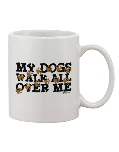 TooLoud Presents: Exquisite 11 OZ Coffee Mug with Charming "My Dogs Walk All Over Me" Print - Perfect for Dog Lovers-TooLoud-White-Davson Sales