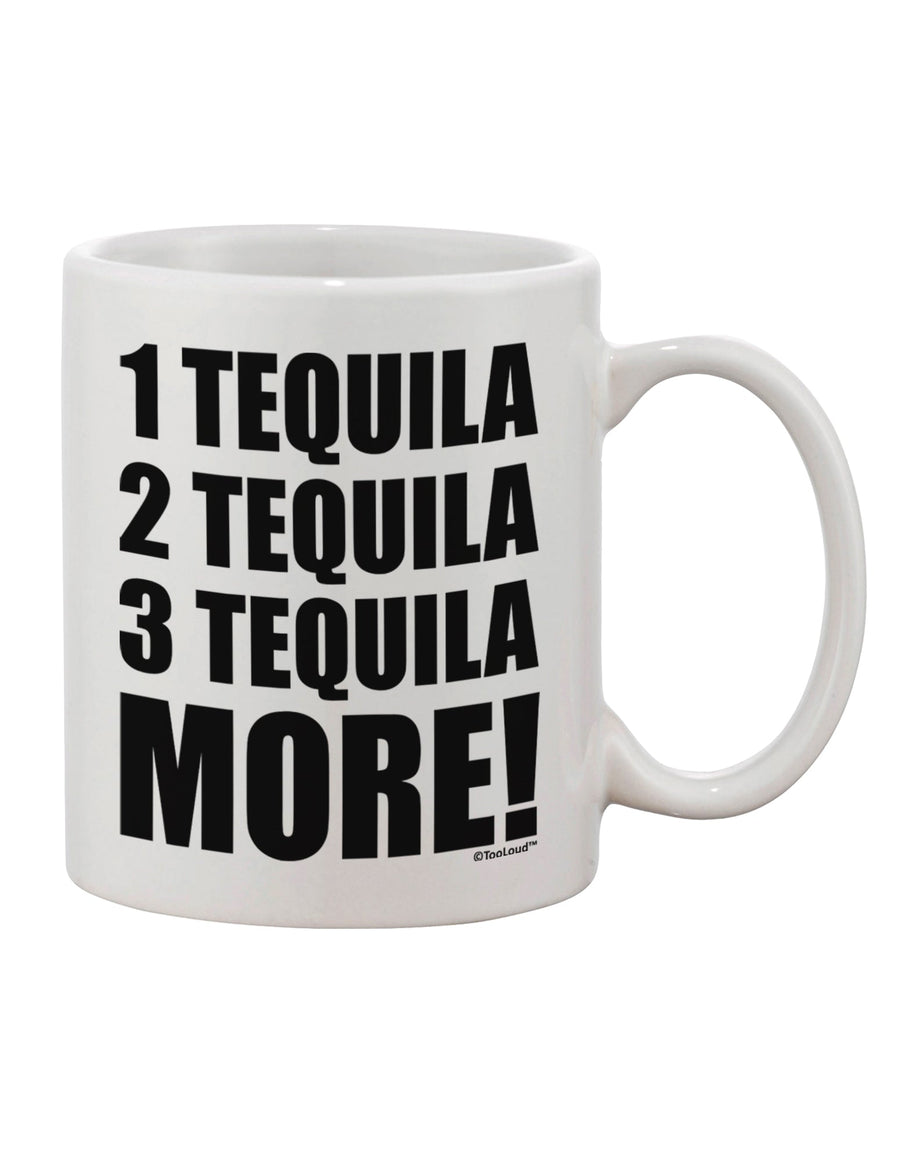 TooLoud Presents: The Exquisite 1 Tequila 2 Tequila 3 Tequila More Printed 11 oz Coffee Mug - A Must-Have for Drinkware Enthusiasts-11 OZ Coffee Mug-TooLoud-White-Davson Sales