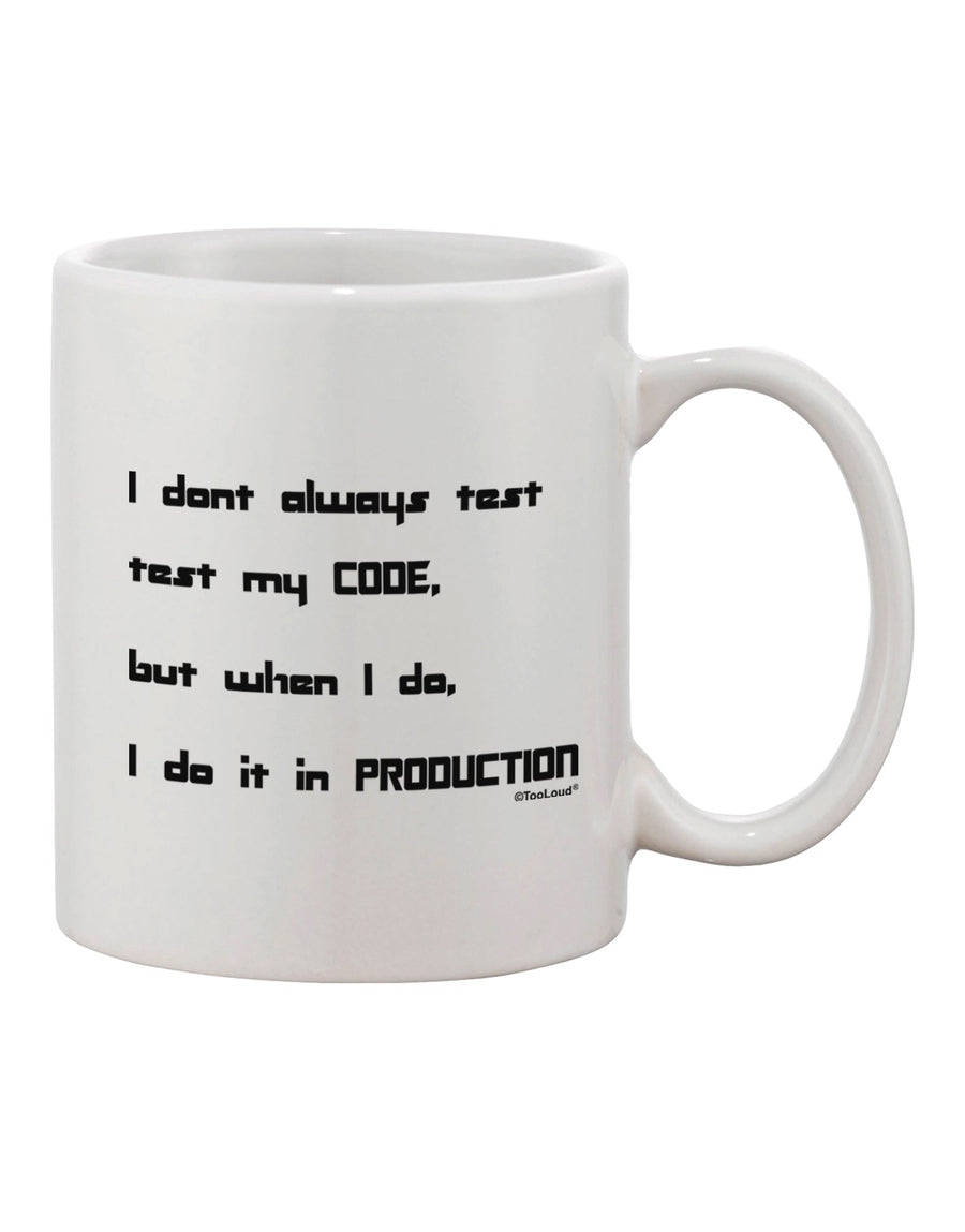 TooLoud presents the "I Don't Always Test My Code" Funny Quote Printed 11 oz Coffee Mug - the perfect drinkware for tech enthusiasts.-11 OZ Coffee Mug-TooLoud-White-Davson Sales