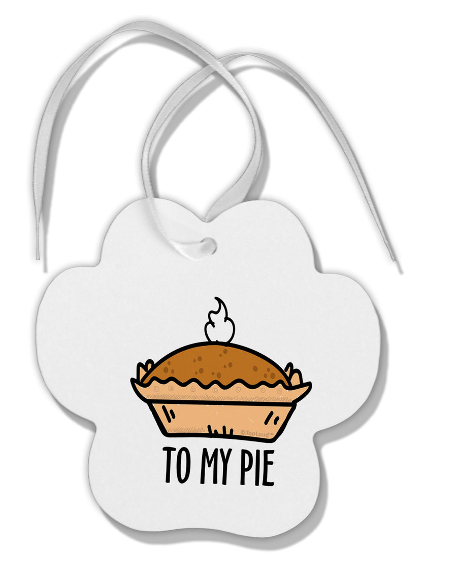 TooLoud To My Pie Paw Print Shaped Ornament-Ornament-TooLoud-Davson Sales