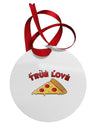 TooLoud True Love - Pizza Circular Metal Ornament-Ornament-TooLoud-White-Davson Sales