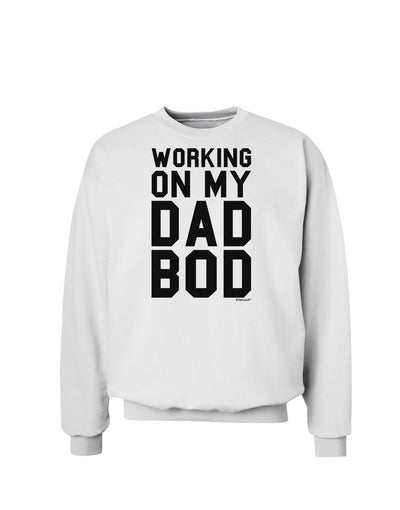 TooLoud Working On My Dad Bod Sweatshirt-Sweatshirts-TooLoud-White-Small-Davson Sales