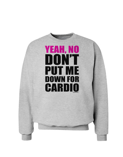 TooLoud Yeah No Don't Put Me Down For Cardio Sweatshirt-Sweatshirts-TooLoud-AshGray-Small-Davson Sales