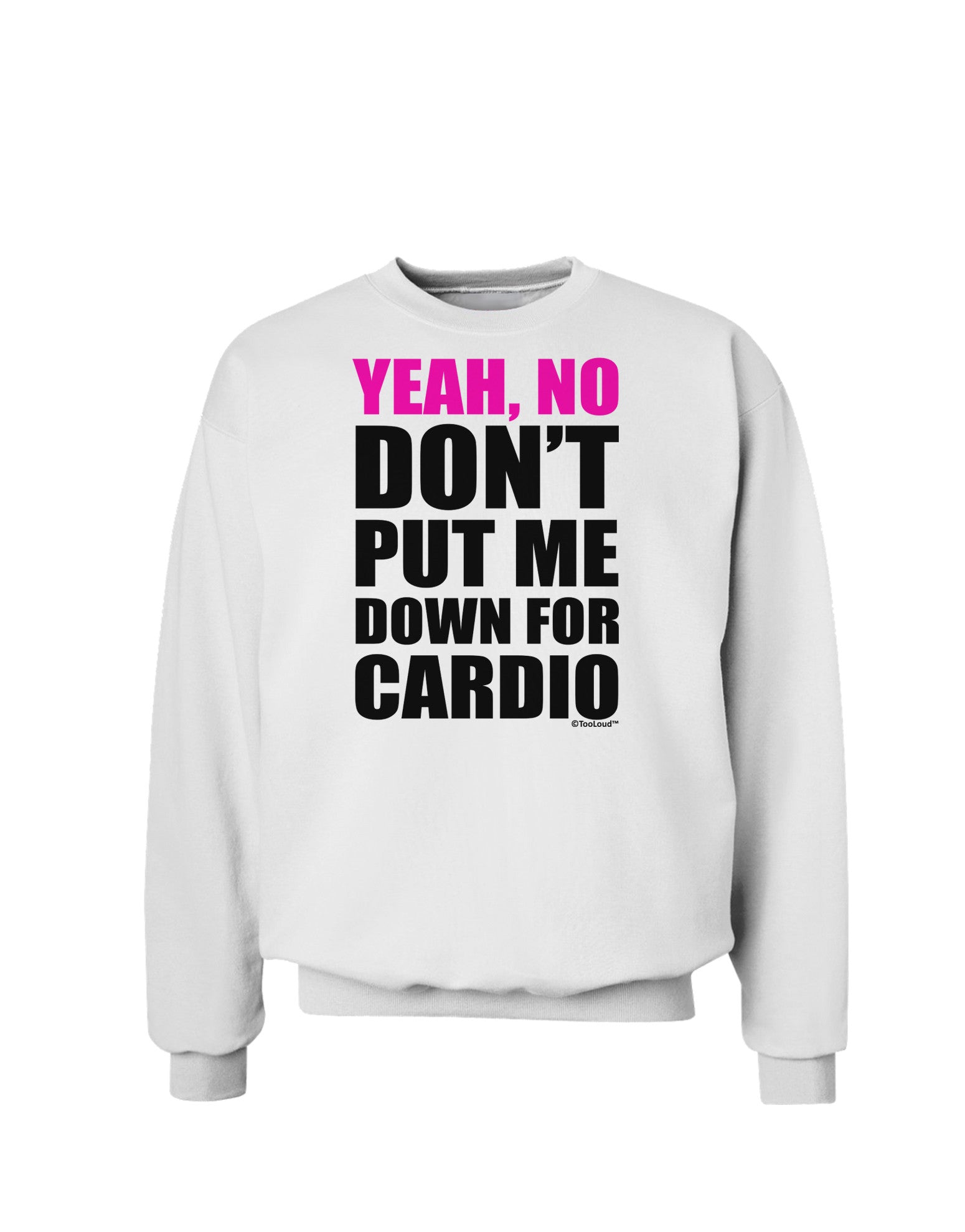 TooLoud Yeah No Don't Put Me Down For Cardio Sweatshirt-Sweatshirts-TooLoud-White-Small-Davson Sales