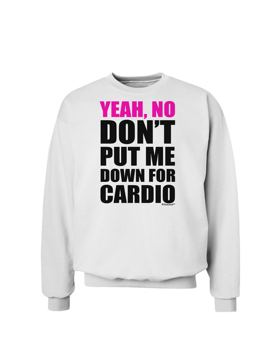 TooLoud Yeah No Don't Put Me Down For Cardio Sweatshirt-Sweatshirts-TooLoud-White-Small-Davson Sales