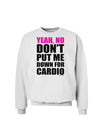 TooLoud Yeah No Don't Put Me Down For Cardio Sweatshirt-Sweatshirts-TooLoud-White-Small-Davson Sales