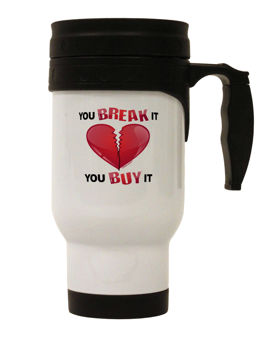 TooLoud You Break It You Buy It Heart Stainless Steel 14oz Travel Mug-Travel Mugs-TooLoud-White-Davson Sales