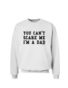 TooLoud You Can't Scare Me - I'm a Dad Sweatshirt-Sweatshirts-TooLoud-White-Small-Davson Sales