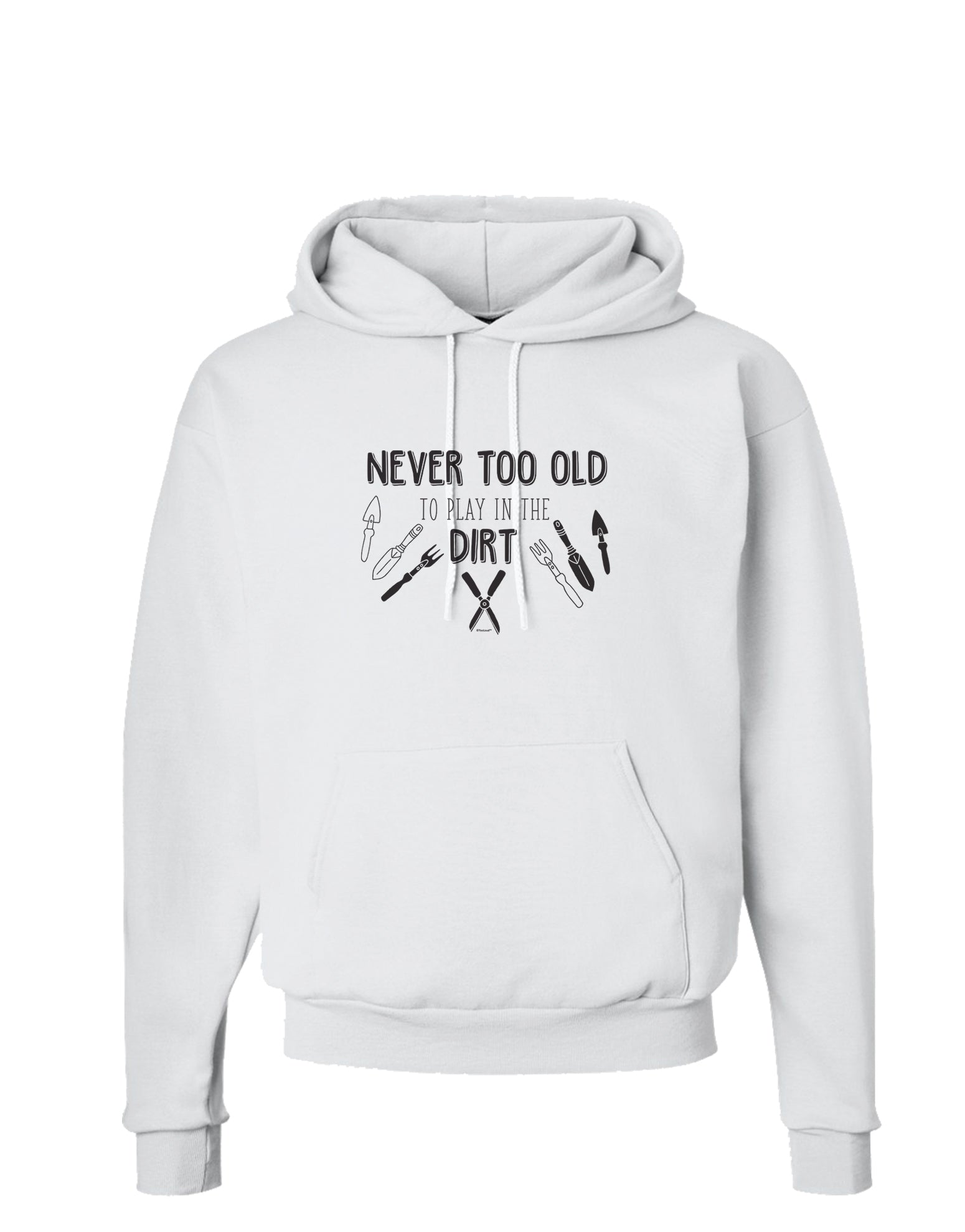 TooLoud You're Never too Old to Play in the Dirt Hoodie Sweatshirt-Hoodie-TooLoud-White-Small-Davson Sales