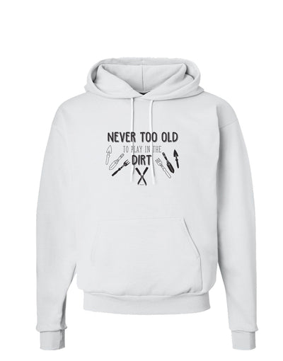 TooLoud You're Never too Old to Play in the Dirt Hoodie Sweatshirt-Hoodie-TooLoud-White-Small-Davson Sales