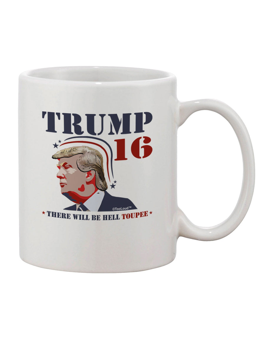 Trump - Hell Toupee Printed 11 oz Coffee Mug - Exquisite Drinkware TooLoud-11 OZ Coffee Mug-TooLoud-White-Davson Sales