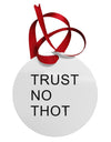 Trust No Thot Circular Metal Ornament-Ornament-TooLoud-White-Davson Sales