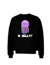 U Jelly Cute Jellyfish Adult Dark Sweatshirt by TooLoud-Sweatshirts-TooLoud-Black-Small-Davson Sales