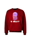 U Jelly Cute Jellyfish Adult Dark Sweatshirt by TooLoud-Sweatshirts-TooLoud-Deep-Red-Small-Davson Sales