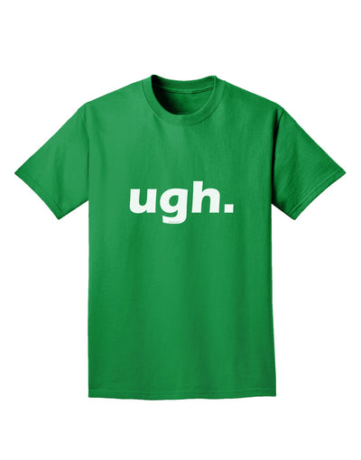 ugh funny text Adult Dark T-Shirt by TooLoud-Mens T-Shirt-TooLoud-Kelly-Green-Small-Davson Sales