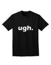 ugh funny text Adult Dark T-Shirt by TooLoud-Mens T-Shirt-TooLoud-Black-Small-Davson Sales