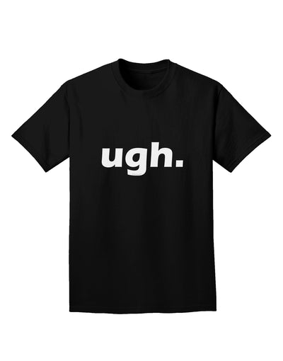 ugh funny text Adult Dark T-Shirt by TooLoud-Mens T-Shirt-TooLoud-Black-Small-Davson Sales