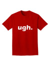 ugh funny text Adult Dark T-Shirt by TooLoud-Mens T-Shirt-TooLoud-Red-Small-Davson Sales