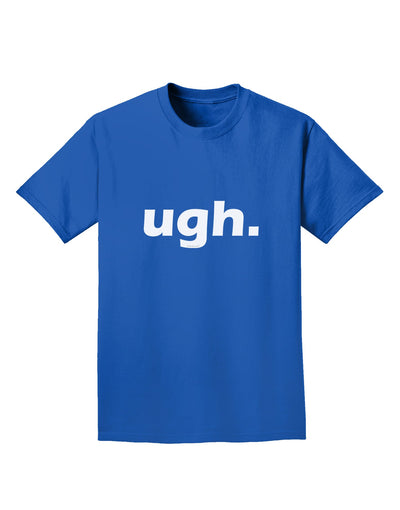 ugh funny text Adult Dark T-Shirt by TooLoud-Mens T-Shirt-TooLoud-Royal-Blue-Small-Davson Sales