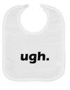 ugh funny text Baby Bib by TooLoud