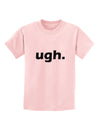 ugh funny text Childrens T-Shirt by TooLoud-TooLoud-PalePink-X-Small-Davson Sales