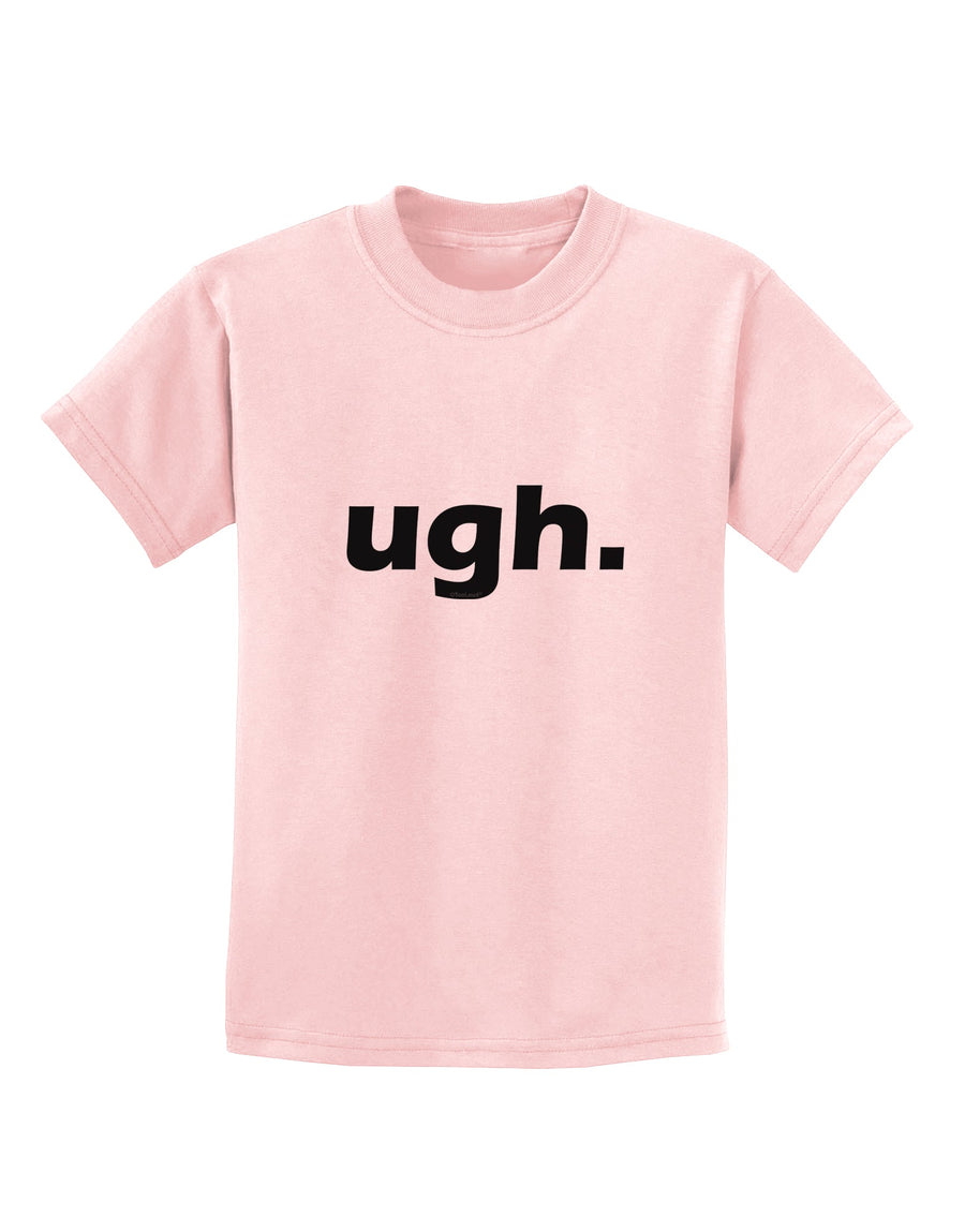 ugh funny text Childrens T-Shirt by TooLoud-TooLoud-White-X-Small-Davson Sales